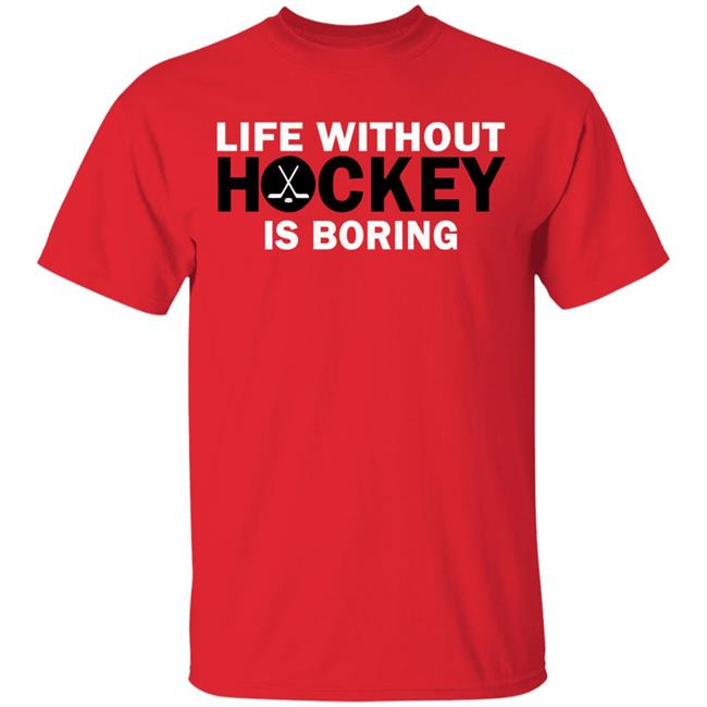 Life without hockey is boring T-Shirt Life without hockey is boring T-Shirt