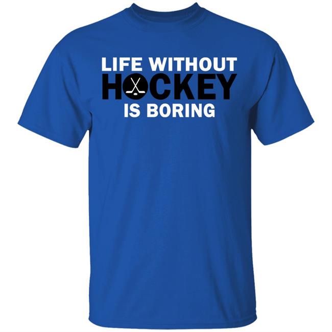 Life without hockey is boring T-Shirt Life without hockey is boring T-Shirt