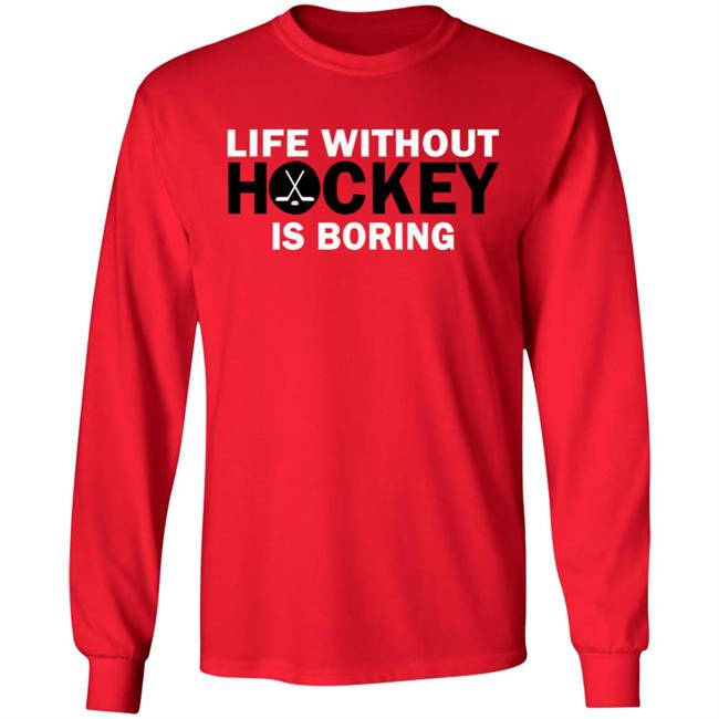 Life without hockey is boring T-Shirt Life without hockey is boring T-Shirt