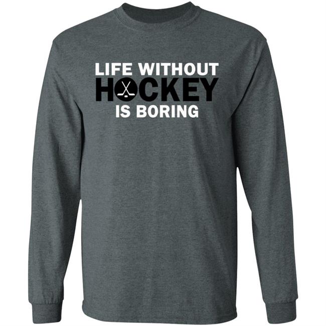 Life without hockey is boring T-Shirt Life without hockey is boring T-Shirt