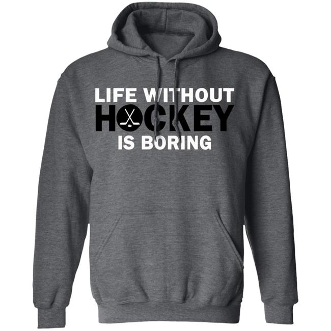 Life without hockey is boring T-Shirt Life without hockey is boring T-Shirt