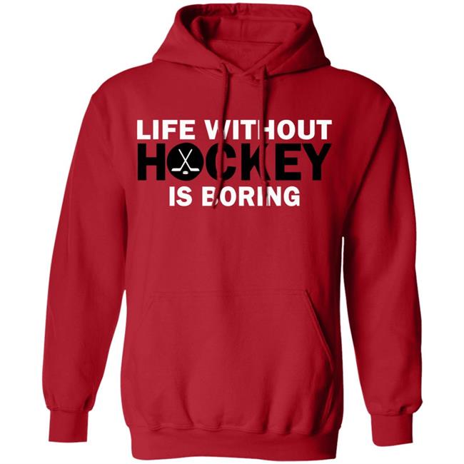 Life without hockey is boring T-Shirt Life without hockey is boring T-Shirt