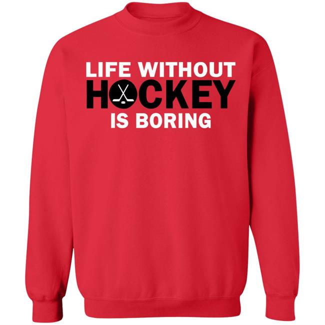 Life without hockey is boring T-Shirt Life without hockey is boring T-Shirt