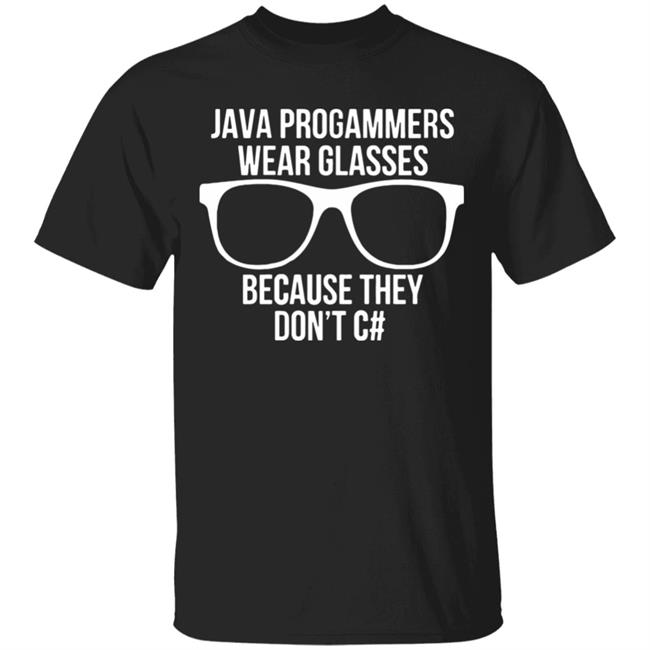 Java programmer wear glasses Because they can't c#T Shirt