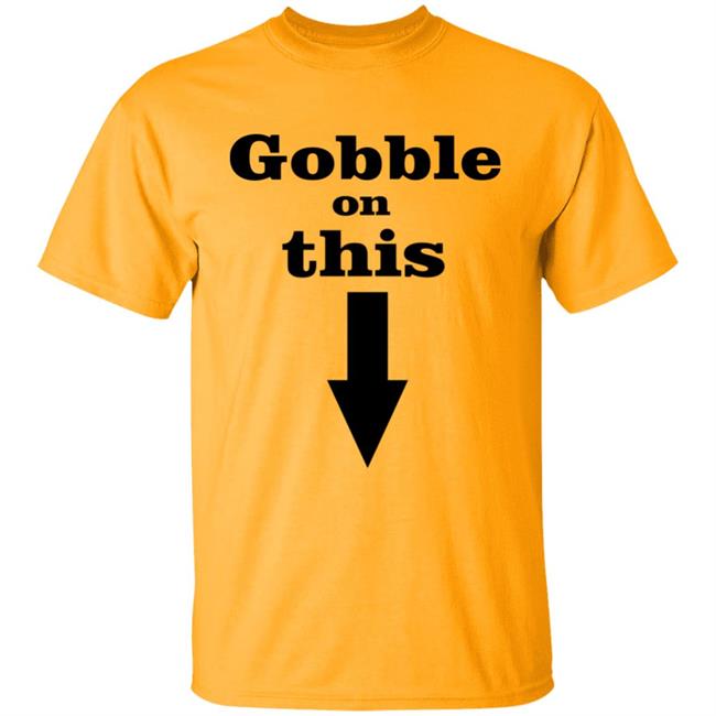 Gobble On This T Shirt White Hoodie Sweatshirt Gobble On This T Shirt White Hoodie Sweatshirt