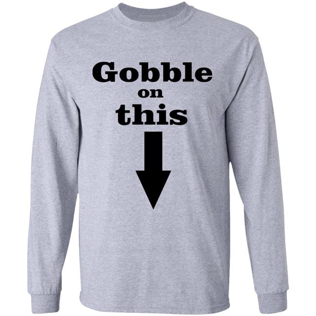 Gobble On This T Shirt White Hoodie Sweatshirt Gobble On This T Shirt White Hoodie Sweatshirt
