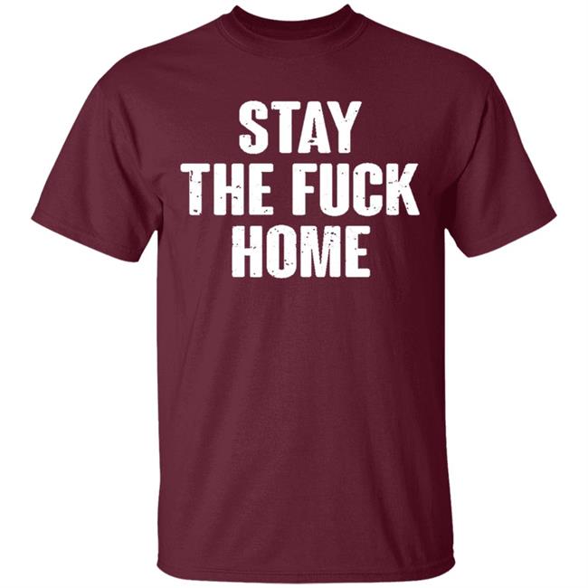 Stay The Fuck Home Black T Shirt Stay The Fuck Home Black T Shirt