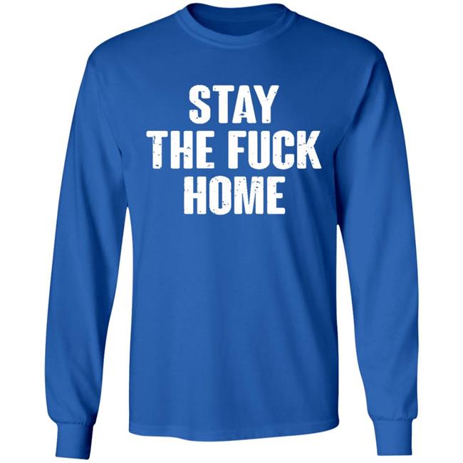 Stay The Fuck Home Black T Shirt Stay The Fuck Home Black T Shirt