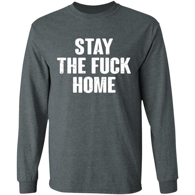 Stay The Fuck Home Black T Shirt Stay The Fuck Home Black T Shirt