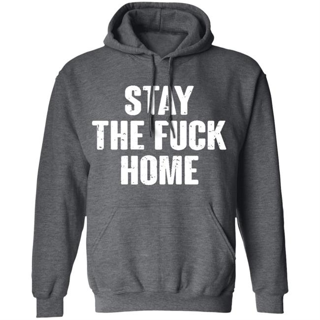 Stay The Fuck Home Black T Shirt Stay The Fuck Home Black T Shirt