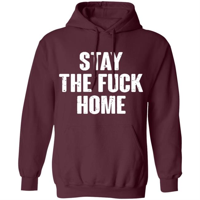Stay The Fuck Home Black T Shirt Stay The Fuck Home Black T Shirt