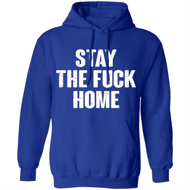 Stay The Fuck Home Black T Shirt Stay The Fuck Home Black T Shirt
