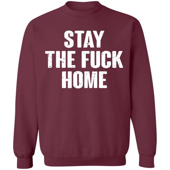 Stay The Fuck Home Black T Shirt Stay The Fuck Home Black T Shirt