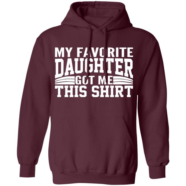 My Favorite Daughter Gave Me This Shirt Black T Shirt My Favorite Daughter Gave Me This Shirt Black T Shirt