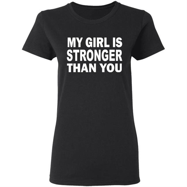 My Girl Is Stronger Than You T Shirt Black Cothing Plus Size My Girl Is Stronger Than You T Shirt Black Cothing Plus Size