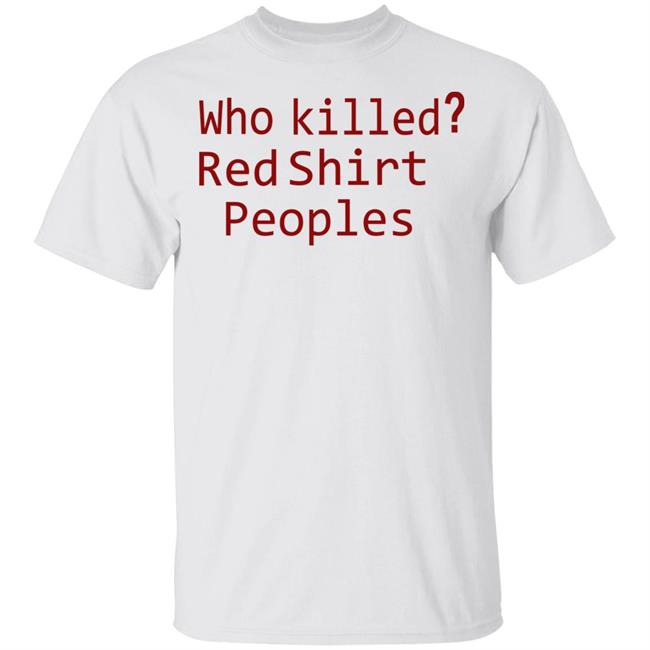Who Killed Red Shirt Peoples 2020 T Shirt