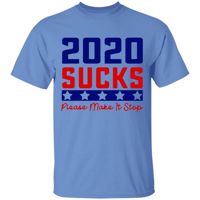 2020 Sucks Please Make It Stop shirt 2020 Sucks Please Make It Stop shirt