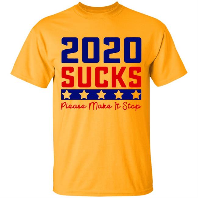 2020 Sucks Please Make It Stop shirt 2020 Sucks Please Make It Stop shirt