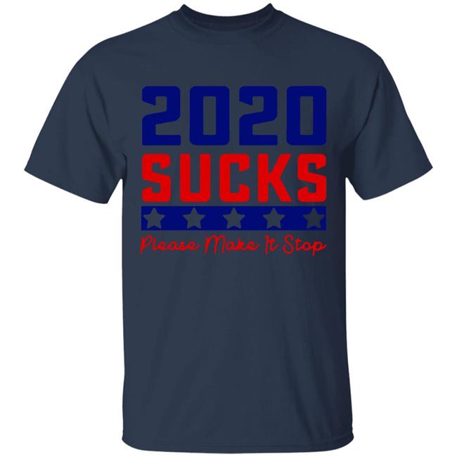 2020 Sucks Please Make It Stop shirt 2020 Sucks Please Make It Stop shirt