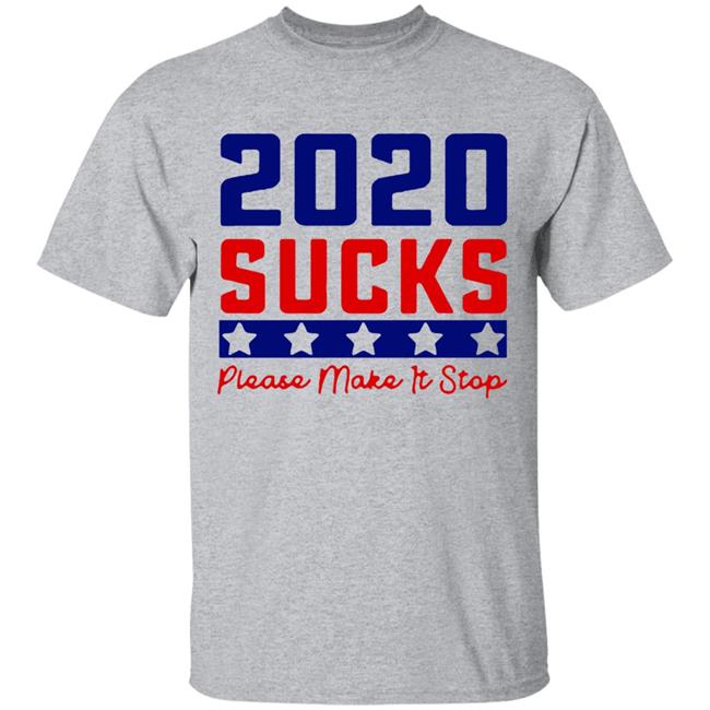 2020 Sucks Please Make It Stop shirt 2020 Sucks Please Make It Stop shirt