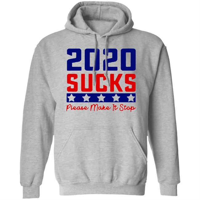2020 Sucks Please Make It Stop shirt 2020 Sucks Please Make It Stop shirt