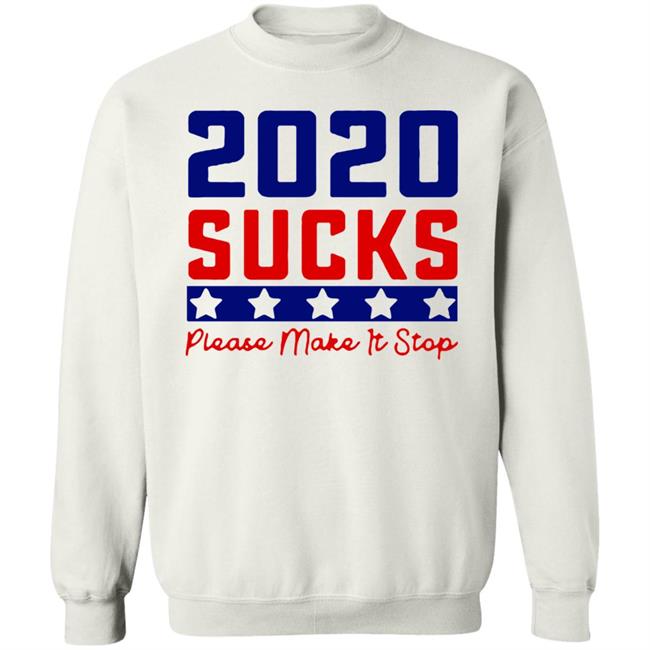 2020 Sucks Please Make It Stop shirt 2020 Sucks Please Make It Stop shirt