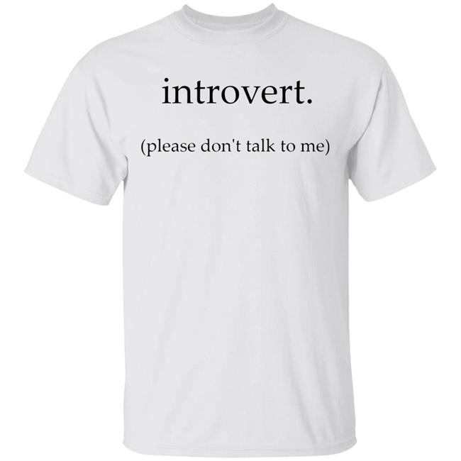 Introvert. Please don't talk to me T Shirt