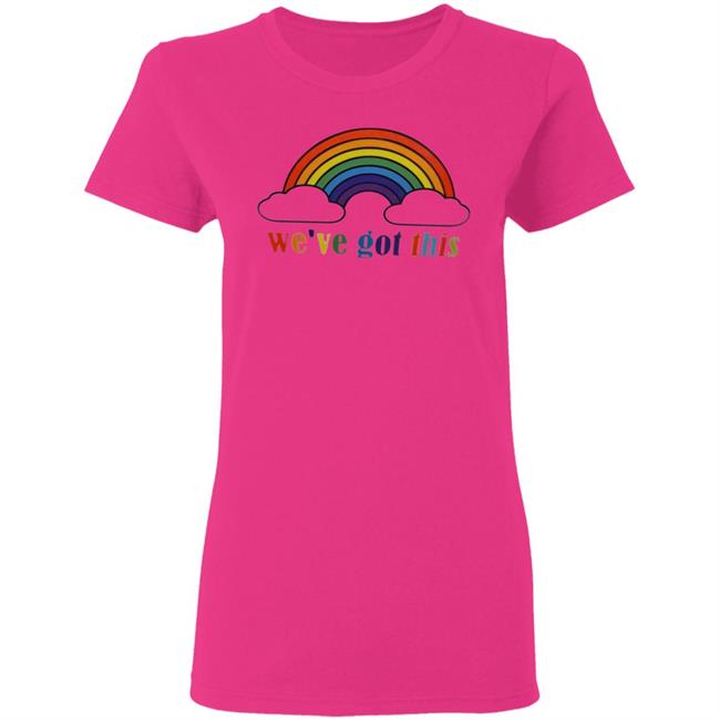 We've Got This T Shirt We've Got This T Shirt
