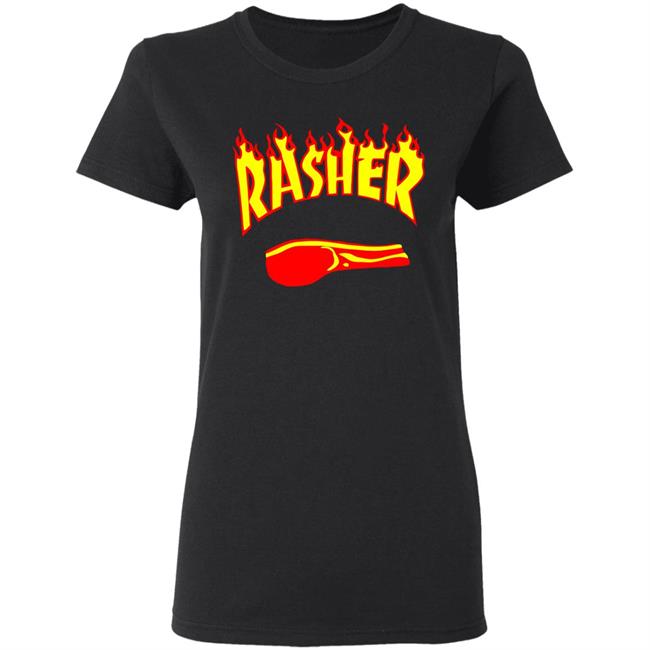 Rasher T Shirts Is it okay for me to wear hand-me-down shirts from events my daughter competed in Rasher T Shirts Is it okay for me to wear hand-me-down shirts from events my daughter competed in