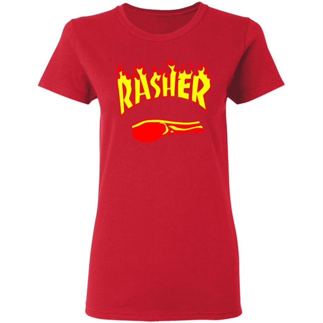 Rasher T Shirts Is it okay for me to wear hand-me-down shirts from events my daughter competed in Rasher T Shirts Is it okay for me to wear hand-me-down shirts from events my daughter competed in