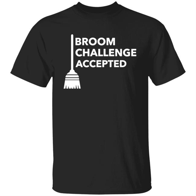Broom Challenge Accepted Shirt BroomChallenge T-Shirt and this is the Premium Tee Shirtt For a birthday, Valentine’s Day, Father’s Day, Halloween Day. with sayings black clothing plus size