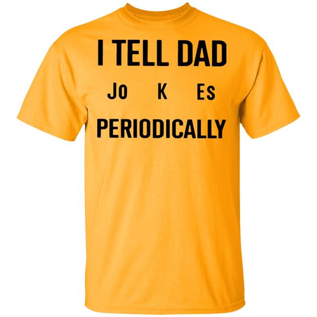 I Tell Dad Jokes Periodically T Shirt white hoodie sweatshirt I Tell Dad Jokes Periodically T Shirt white hoodie sweatshirt