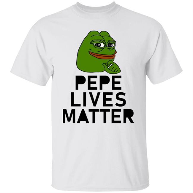 Pepe Lives Matter T Shirt Hoodie Sweatshirt