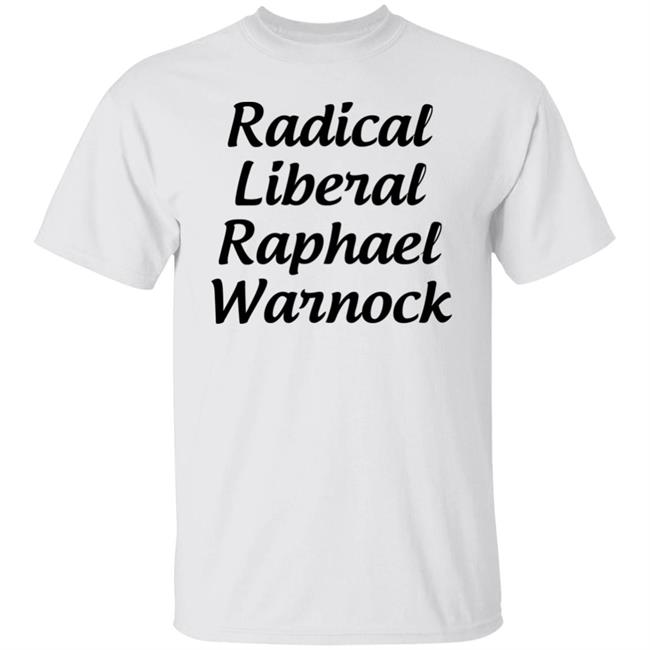 Radical Liberal Raphael Warnock T Shirt Hoodie Sweatshirt