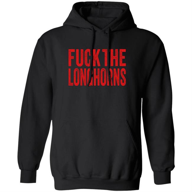 Fuck The Longhorns Shirt Hoodie Sweatshirt Fuck The Longhorns Shirt Hoodie Sweatshirt