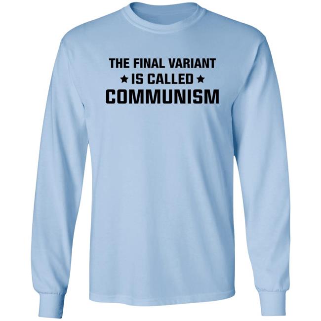 The Final Variant Is Called Communism Shirt Hoodie Sweatshirt The Final Variant Is Called Communism Shirt Hoodie Sweatshirt
