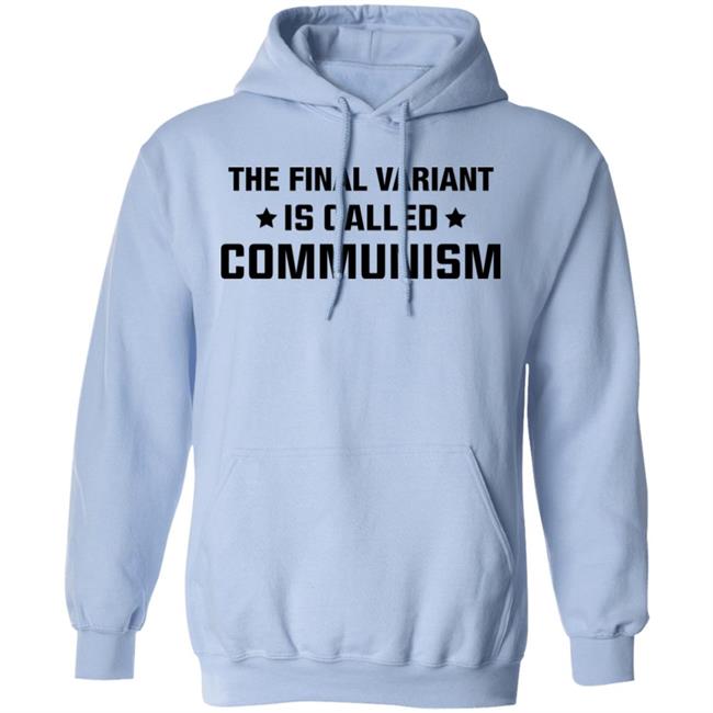 The Final Variant Is Called Communism Shirt Hoodie Sweatshirt The Final Variant Is Called Communism Shirt Hoodie Sweatshirt