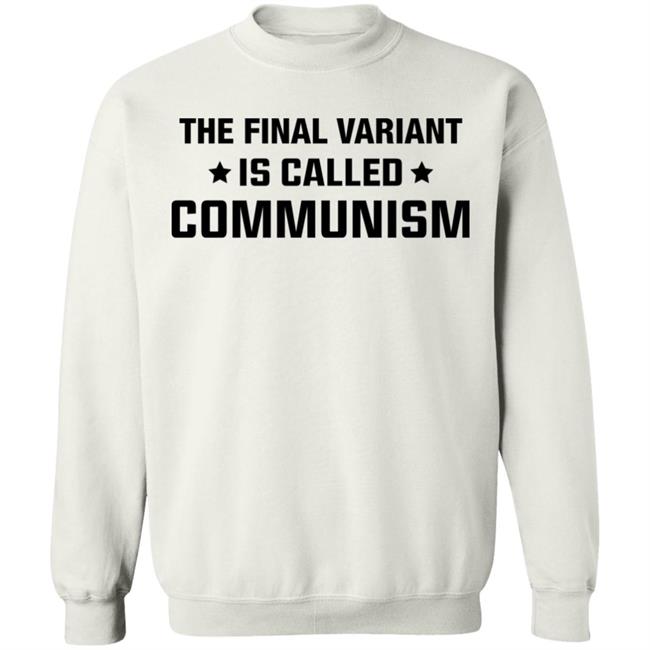 The Final Variant Is Called Communism Shirt Hoodie Sweatshirt The Final Variant Is Called Communism Shirt Hoodie Sweatshirt