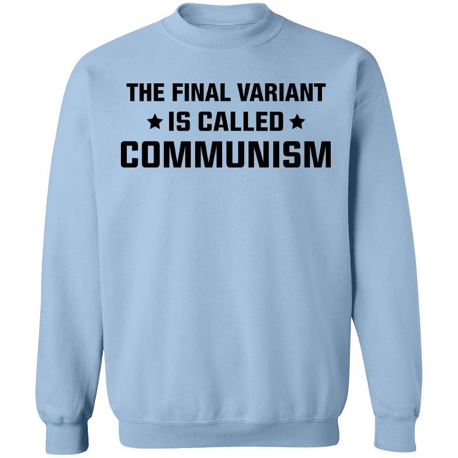 The Final Variant Is Called Communism Shirt Hoodie Sweatshirt The Final Variant Is Called Communism Shirt Hoodie Sweatshirt