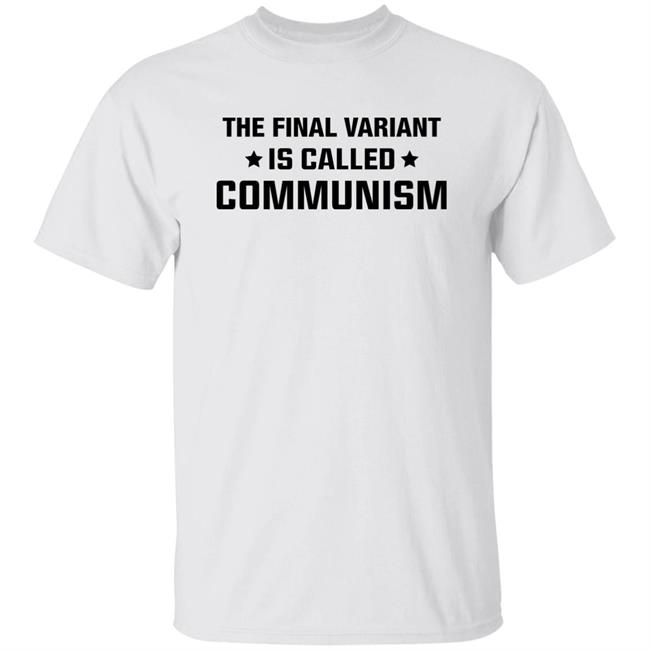 The Final Variant Is Called Communism Shirt Hoodie Sweatshirt The Final Variant Is Called Communism Shirt Hoodie Sweatshirt