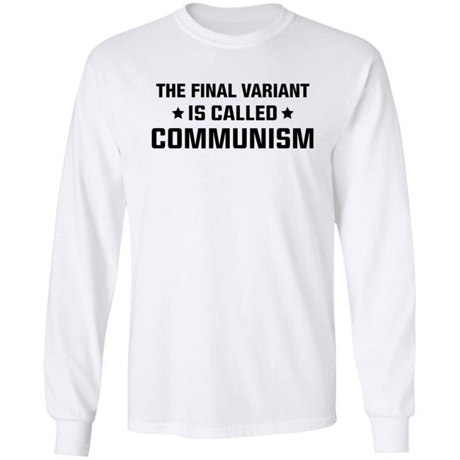 The Final Variant Is Called Communism Shirt Hoodie Sweatshirt The Final Variant Is Called Communism Shirt Hoodie Sweatshirt
