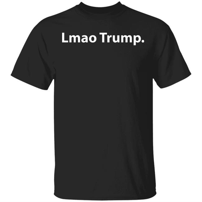Lmao Trump T Shirt Hoodie Sweatshirt