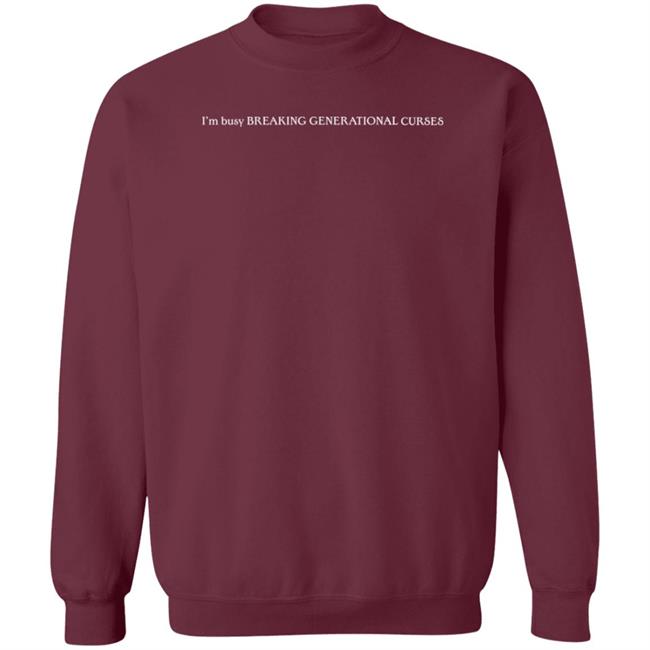 I'm Busy Breaking Generational Curses Sweatshirt