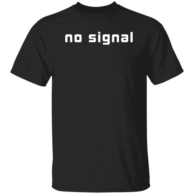 Calimera Merch No Signal T Shirt Hoodie Sweatshirt