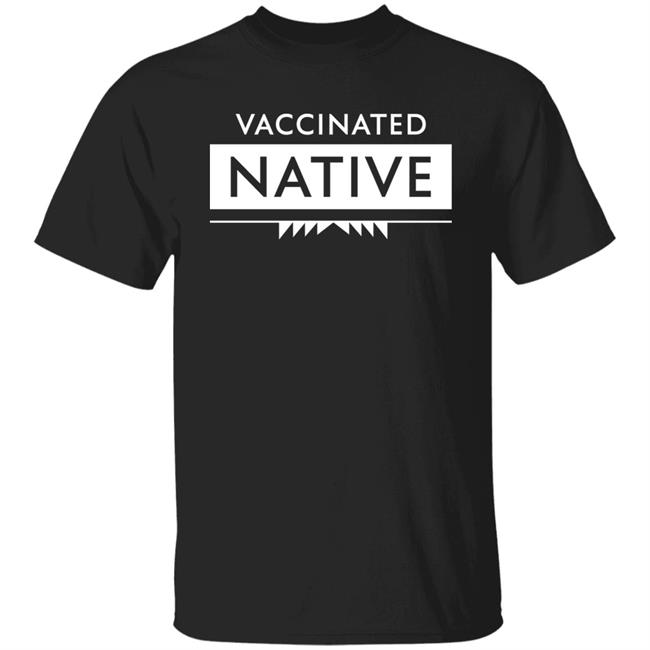 Vaccinated Native Shirt Hoodie Sweatshirt