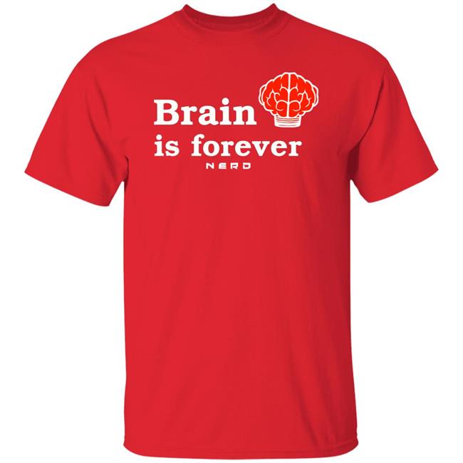 Brain Is Forever Nerd T Shirt Hoodie Sweatshirt