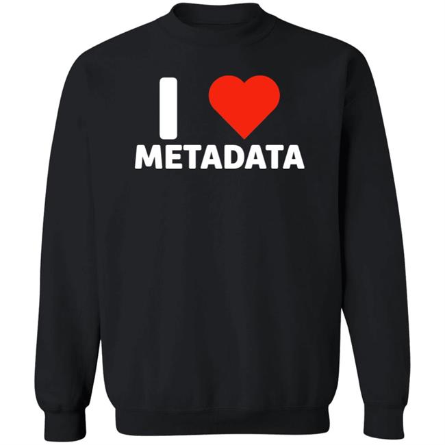 I Love Metadata Shirt Fuckjohnobrien I Love Metadata Shirt I Love Metadata Shirt Fuckjohnobrien I Love Metadata Shirt