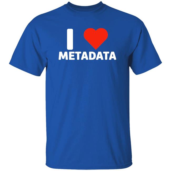 I Love Metadata Shirt Fuckjohnobrien I Love Metadata Shirt I Love Metadata Shirt Fuckjohnobrien I Love Metadata Shirt