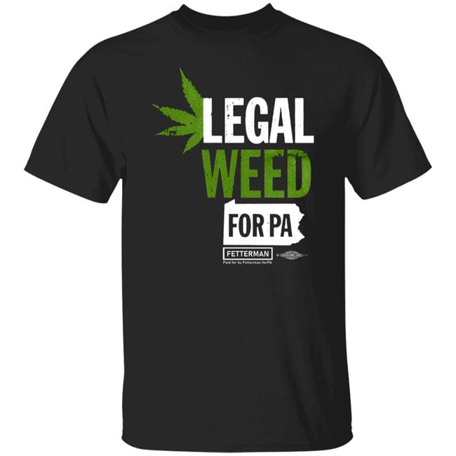 Legal Weed For Pa T Shirt Hoodie Sweatshirt