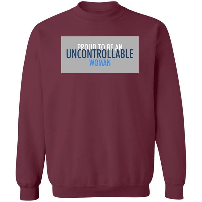 Proud To Be An Uncontrollable Woman Shirt Penny Mordaunt Proud To Be An Uncontrollable Woman Shirt Penny Mordaunt